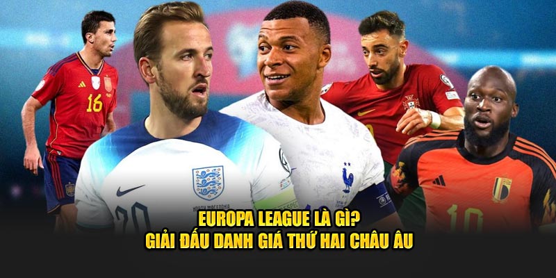 Europa League Là Giải Gì? Giải Đấu Danh Giá Tại Châu Âu