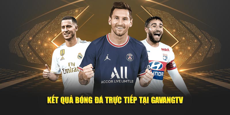 Kết quả bóng đá trực tiếp tại GAVANGTV