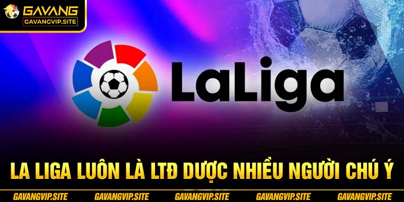 La Liga vẫn luôn là sự lựa chọn số 1 của nhiều tín đồ bóng đá từ xưa đến nay