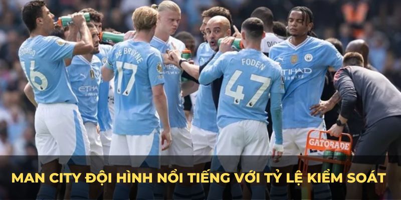 Man city đội hình nổi tiếng với tỷ lệ kiểm soát bóng cao