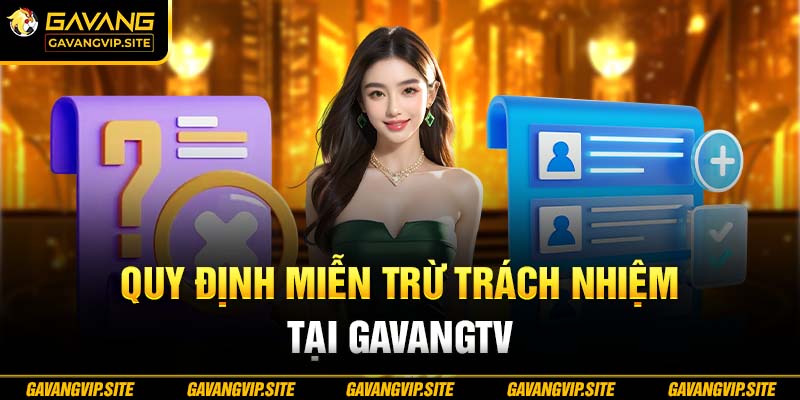 Quy định miễn trừ trách nhiệm tại Gavangtv