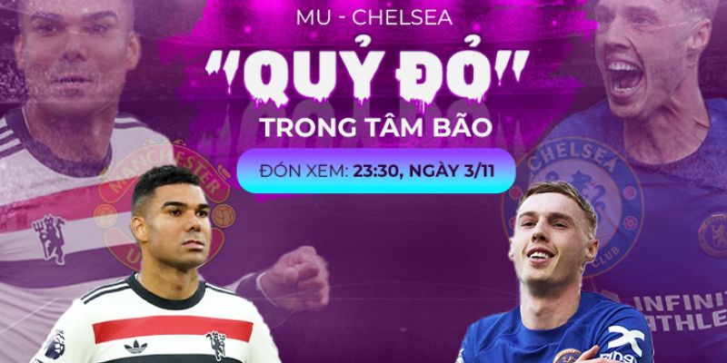 Phong độ MU vs Chelsea theo đánh giá của Gà Vàng TV